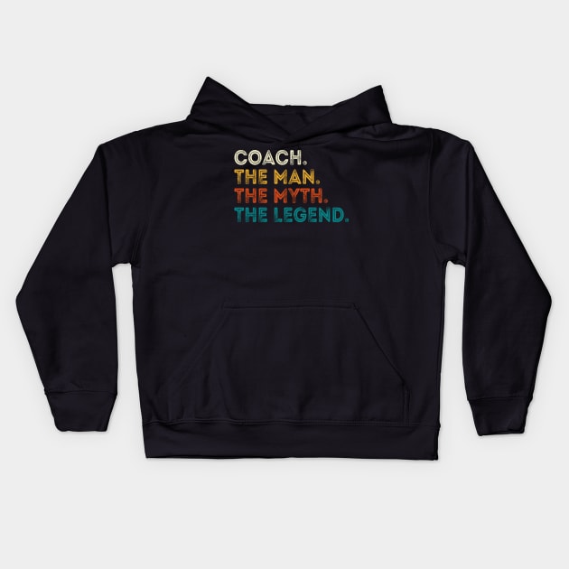 Coach The Man Myth The Legend Gift For Coaches Kids Hoodie by DragonTees